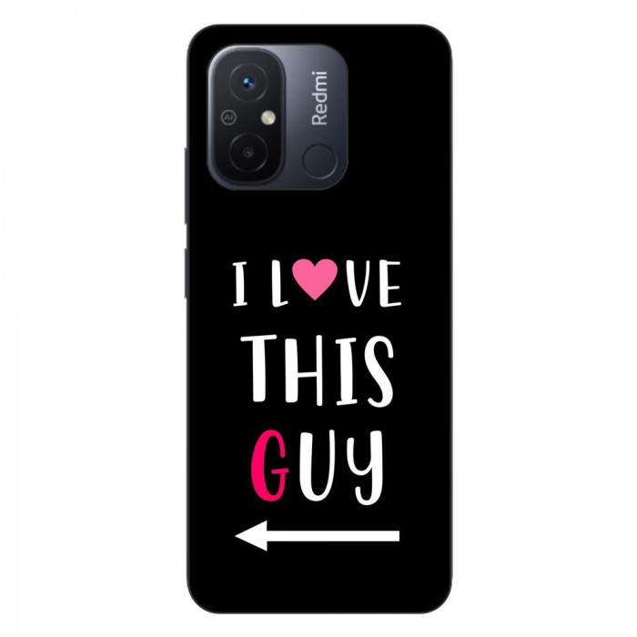 Husa compatibila cu Xiaomi Redmi 12C Silicon Gel Tpu Model Cupluri I love This Guy