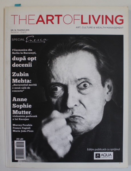 THE ART OF LIVING , ART, CULTURE and WEALTH MANAGEMENT , MAGAZINE , ROMANIAN - ENGLISH , NR. 12, 2015 , NR. SPECIAL FESTIVAL &#039;&#039; GEORGE ENESCU &#039;&#039;ENESC