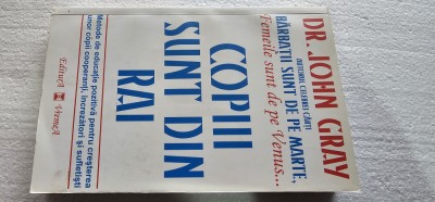 Copiii sunt din rai John Gray ,CARTEA ESTE CA NOUA . foto