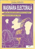 Masinaria electorala:ghid de campanie pentru politicieni si alegatori - Cristina Vasiloiu