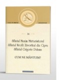 Cum ne mantuim? - Sfantul Maxim Marturisitorul, Sfantul Neofit Zavoratul din Cipru, Sfantul Grigorie Palama, Monahia Parascheva Enache