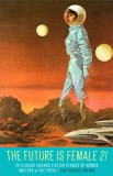The Future Is Female 2! 20 Classic Science Fiction Stories by Women Writers of the 1970s