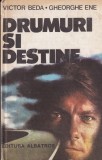 Drumuri si destine - Victor Beda, Albatros, 1986, Roman, Beletristica, Limba Romana, 269 pagini