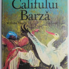 Povestea Califului Barza – Wilhelm Hauff, Gerhard Lahr (coperta putin uzata)
