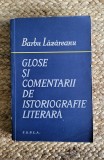 BARBU LAZAREANU - GLOSE SI COMENTARII DE ISTORIOGRAFIE LITERARA