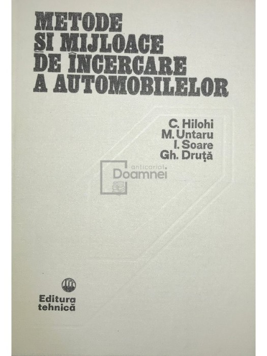 C. Hilohi - Metode si mijloace de incercare a automobilelor (Editia: 1982)