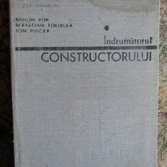 Indrumatorul Constructorului Vol.1 - S. Pop S. Tologea I. Puicea