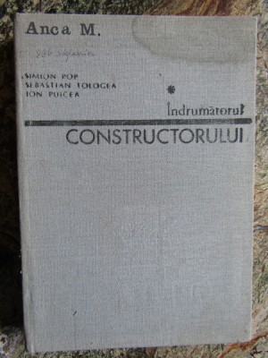 Indrumatorul Constructorului Vol.1 - S. Pop S. Tologea I. Puicea foto