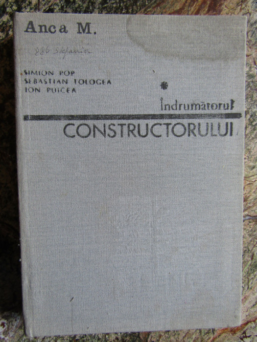 Indrumatorul Constructorului Vol.1 - S. Pop S. Tologea I. Puicea