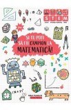 Si tu poti sa fii campion la Matematica! 7 ani+