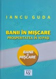 Carte Banii in miscare Prosperitatea in 10 pasi Iancu Guda noua anticariat stare buna