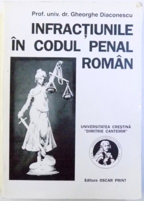 INFRACTIUNILE IN CODUL PENAL ROMAN de GHEORGHE DIACONESCU , VOLUMUL I , 1997 foto