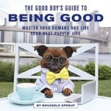 Good Boy&#039;s Guide to Being Good