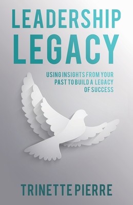 Leadership Legacy: Using Insights from Your Past to Build a Legacy of Success foto