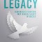 Leadership Legacy: Using Insights from Your Past to Build a Legacy of Success