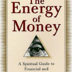 The Energy of Money: A Spiritual Guide to Financial and Personal Fulfillment