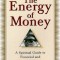 The Energy of Money: A Spiritual Guide to Financial and Personal Fulfillment