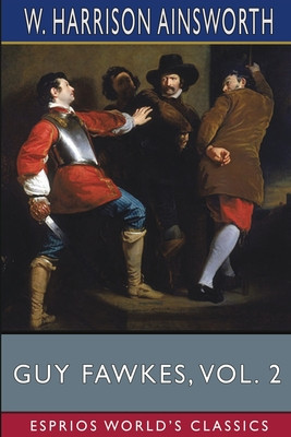 Guy Fawkes, Vol. 2 (Esprios Classics): or, The Gunpowder Treason foto