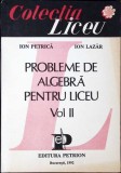 PROBLEME DE ALGEBRA PENTRU LICEU VOL.2-ION PETRICA, ION LAZAR-280451