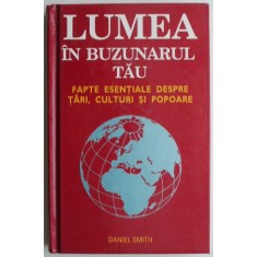 Lumea in buzunarul tau. Fapte esentiale despre tari, culturi si popoare &ndash; Daniel Smith (cateva sublinieri)