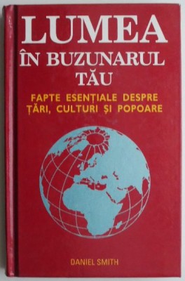 Lumea in buzunarul tau. Fapte esentiale despre tari, culturi si popoare &amp;ndash; Daniel Smith (cateva sublinieri) foto