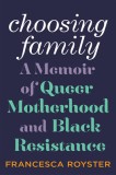 Choosing Family: A Memoir of Queer Motherhood and Black Resistance