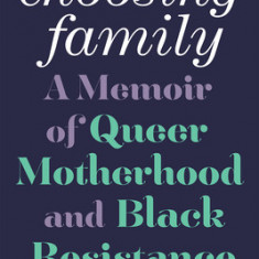 Choosing Family: A Memoir of Queer Motherhood and Black Resistance