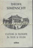 Cultura si Filosofie in Texte si Studii - Theofil Simenschy, Aldus, 1996, 285 pagini