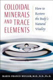 Colloidal Minerals and Trace Elements: How to Restore the Body&#039;s Natural Vitality