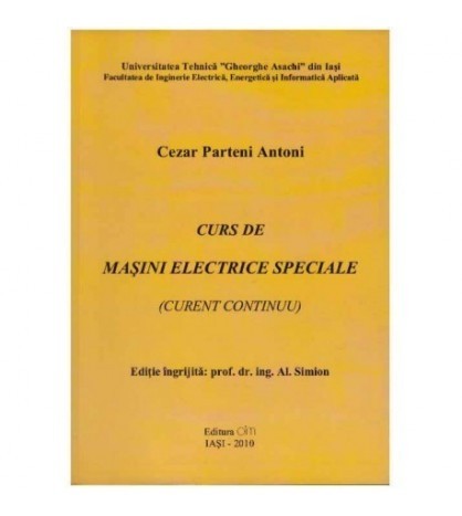 Cezar Parteni Antoni - Curs de masini electrice speciale (Curent