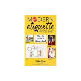 Modern Etiquette Made Easy: A Five-Step Method to Mastering Etiquette