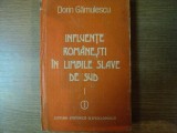 INFLUENTE ROMANESTI IN LIMBILE SLAVE DE SUD , VOL. I de DORIN GAMULESCU , Bucuresti 1983