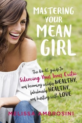 Mastering Your Mean Girl: The No-BS Guide to Silencing Your Inner Critic and Becoming Wildly Wealthy, Fabulously Healthy, and Bursting with Love foto