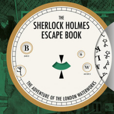 The Sherlock Holmes Escape Book: The Adventure of the London Waterworks: Solve the Puzzles to Escape the Pages