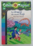 LA CABANE MAGIQUE No. 32 , LE DRAGON DU MONT FUJI par MARY POPE OSBORNE , 2011