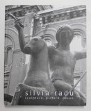 SILVIA RADU - SCULPTURA , PICTURA , DESEN , ALBUM DE ARTA , 2015 , DEDICATIA ARTISTEI *