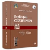 Explicatiile Codului penal. Vol. V. Articolele 367-446 - Tudorel Toader, George Antoniu
