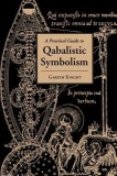 A Practical Guide to Qabalistic Symbolism