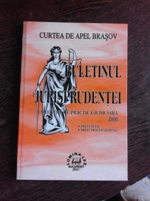 BULETINUL JURISPRUDENTEI. CULEGERE DE PRACTICA JUDICIARA PE ANUL 2000. CURTEA DE APEL BRASOV foto