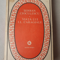 VIATA LUI I.L. CARAGIALE - SERBAN CIOCULESCU, Minerva 1986, 446 p, Stare f buna