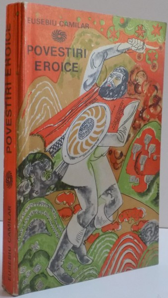 POVESTIRI EROICE , ED. a - III - a de EUSEBIU CAMILAR , 1967