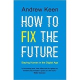 How to Fix the Future: Staying Human in the Digital Age