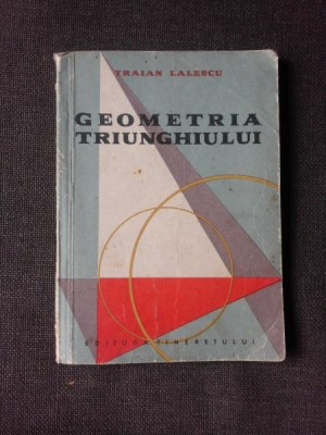 GEOMETRIA TRIUNGHIULUI - TRAIAN LALESCU foto