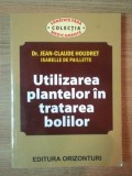 UTILIZAREA PLANTELOR IN TRATAREA BOLILOR de JEAN-CLAUDE HOUDRET , ISABELLE DE PAILLETTE , 2004