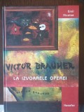 Emil Nicolae - Victor Brauner. La izvoarele operei