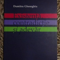 Dumitru Gheorghiu EXISTENTA, CONTRADICTIE SI ADEVAR Ed. TREI 2005