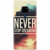Husa silicon pentru Huawei Mate 20, Never Stop Dreaming