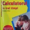 CALCULATORUL IN TREI TIMPI, EDITIA A III-A de MIRCEA BADUT, 2007
