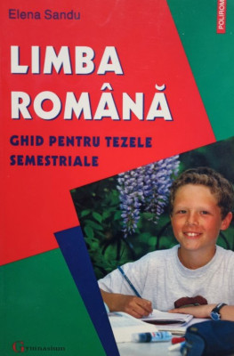 Elena Sandu - Limba Romana ghid pentru tezele semestriale (2008) foto