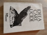Ideea care ucide - Dimensiunile ideologiei legionare - Culegere de studii. Antologie de texte (Editura Noua Alternativa, 1994)